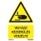 Vigyázz! Kézsérülés veszély jelölő tábla, piktogram + felirat, ISO 7010