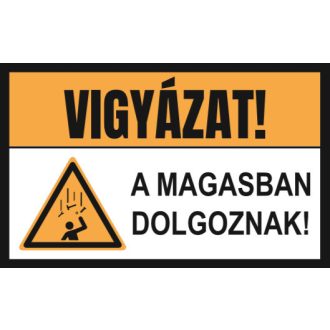   Vigyázat, magasban dolgoznak! matrica, piktogram + felirat, ISO 7010