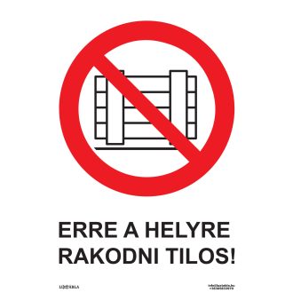   Erre a helyre rakodni tilos! matrica, piktogram + felirat, ISO 7010