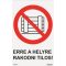 Erre a helyre rakodni tilos! tábla, piktogram + felirat, ISO 7010